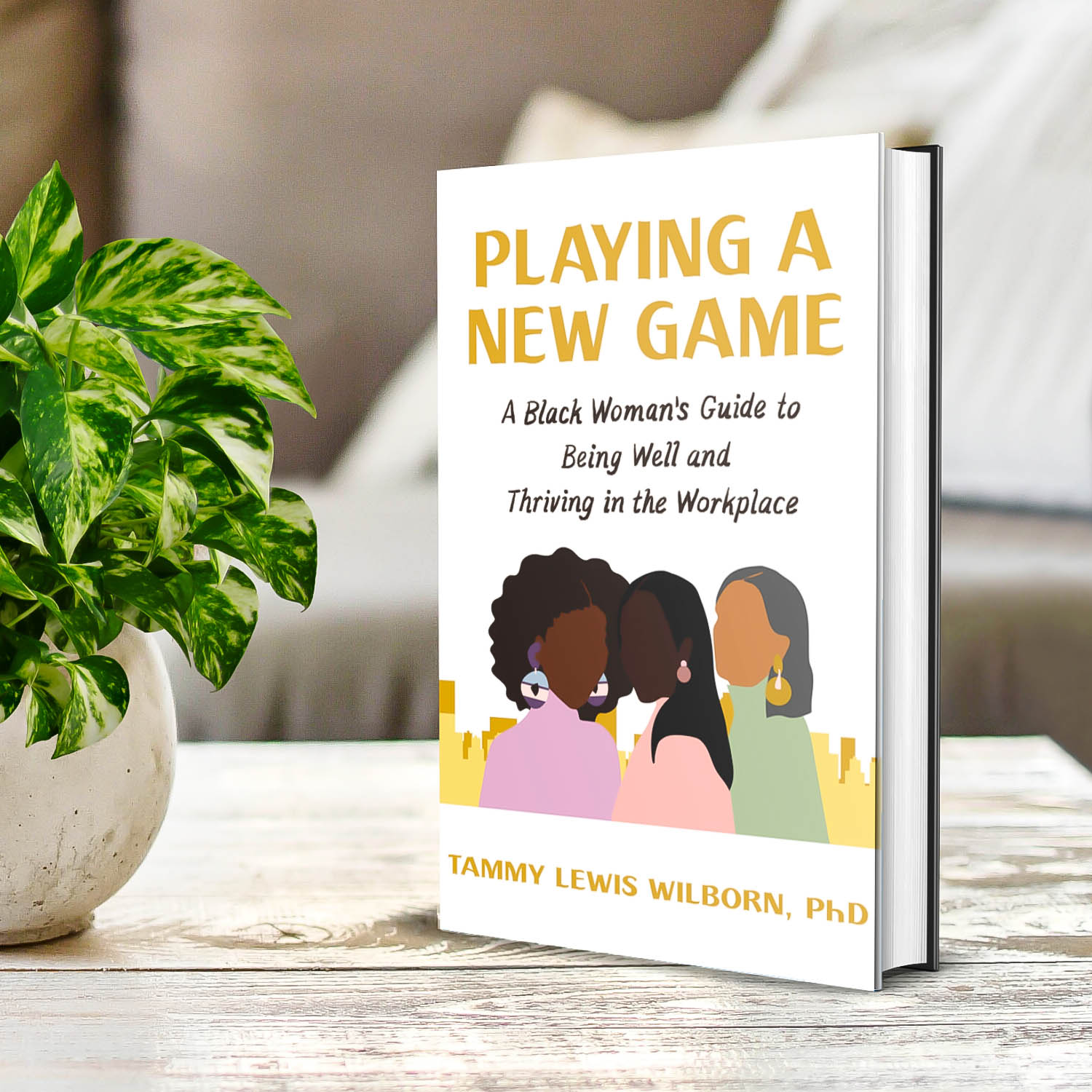 Dr. Tammy Lewis Wilborn | Playing a New Game: A Black Woman's Guide to Being Well and Thriving in the Workplace